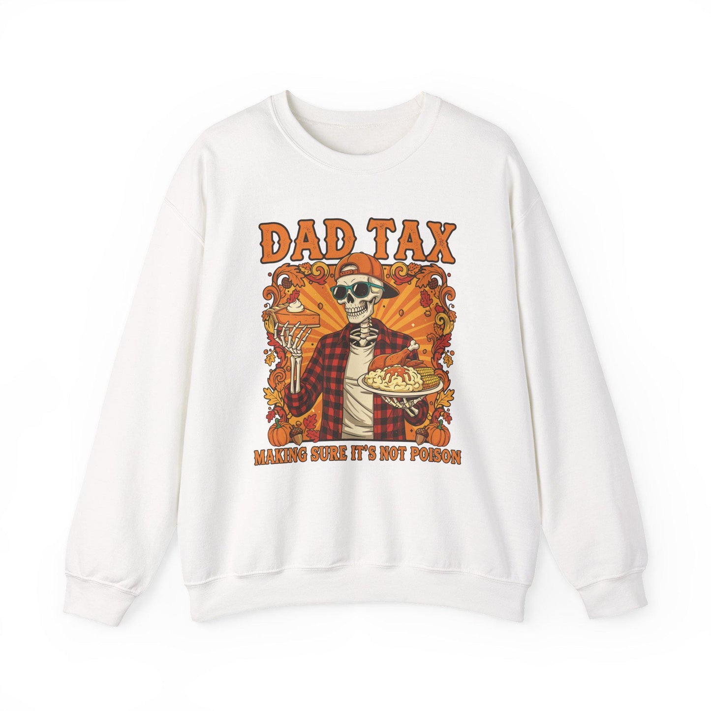 White sweatshirt with a graphic design featuring a skeleton in a plaid shirt and hat, text 'Dad Tax' and 'Making sure it's not poison'.